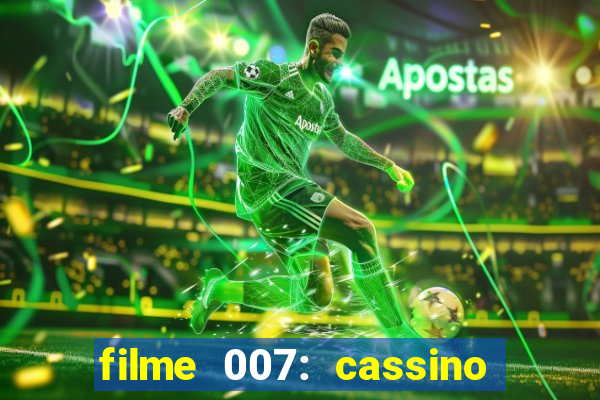 filme 007: cassino royale completo dublado youtube